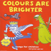Colours Are Brighter - Songs For Children (and grown ups too)