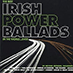 The Best Irish Power Ballads In The World…Ever!