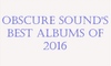 Best Albums of 2016: #40 to #31 -- Obscure Sound